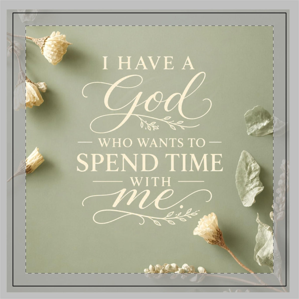 Sage Green Poly Twill Pillow — "I Have a God Who Wants to Spend Time With Me" Decorative Throw Pillow