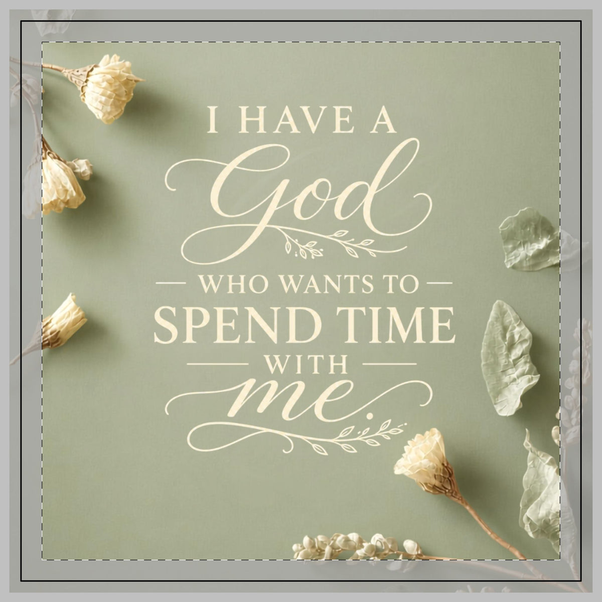 Sage Green Poly Twill Pillow — "I Have a God Who Wants to Spend Time With Me" Decorative Throw Pillow