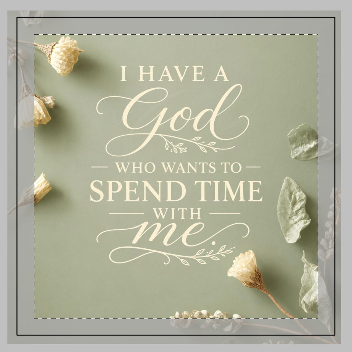 Sage Green Poly Twill Pillow — "I Have a God Who Wants to Spend Time With Me" Decorative Throw Pillow